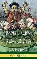 Imperialism: A Study of the History, Politics and Economics of the Colonial Powers in Europe and America (Hardcover)