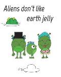 Aliens dont like eath jelly
