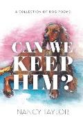 Can We Keep Him?: A Collection of Dog Poetry
