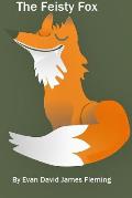 The Feisty Fox: The Fox Who Didn't Want To Be In A Story All Of Her Own!