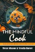 The Mindful Cook: 17 Surprisingly Delicious Health-Boosting Recipes For The Conscious Cook