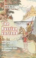 The Russian Garland: Russian Folk Tales: Translated from a Collection of Chapbooks Made in Moscow