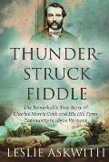 Thunderstruck Fiddle: The Remarkable Story of Charles Cobb's Hill Farm Community in 1850s Vermont