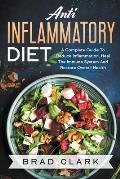 Anti Inflammatory Diet: The C?mpl?t? B?ginners Guide t? Heal the Immune System, Reduce Inflammation in Our Body, Lose Weight and Improve Healt