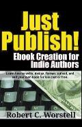 Just Publish! Ebook Creation for Indie Authors