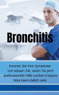 Bronchitis Kennen Sie Ihre Symptome und wissen Sie, wann Sie jetzt professionelle Hilfe suchen m?ssen Was kann t?dlich sein