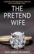 The Pretend Wife (A Gripping Psychological Thriller with a Shocking Twist)