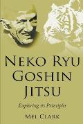 Neko Ryu Goshin Jitsu: Exploring it's Principles