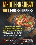 Mediterranean Diet for Beginners: Easy and Delicious Healthy Mediterranean Diet Recipes for Weight Loss. 4-Week Meal Plan. Everything you Need to Get