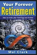 Your Forever Retirement: How to make your Nest Egg last forever
