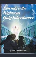 Eternity Is the Righteous Only Inheritance