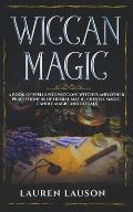 Wiccan Magic: A Book of Spells for Wiccans, Witches and other Practitioners of Herbal Magic, Crystal Magic, Candle Magic and Rituals