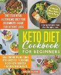 Keto Diet Cookbook for Beginners: The Essential Ketogenic Diet for Beginners Guide for Weight Loss, Heal your Body and Living Keto Lifestyle - Plus Qu
