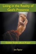 Living in the Reality of God's Presence: Golden Truths About Prayer