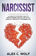 Narcissist: A Complete Effective Guide To Understanding And Dealing With A Range Of Narcissistic Personalities