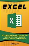Excel: The Ultimate Comprehensive Step-by-Step Guide to Strategies in Excel Programming (Formulas, Shortcuts and Spreadsheets