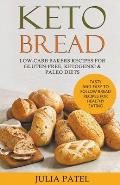 Keto Bread: Low-Carb Bakers Recipes for Gluten-Free, Ketogenic & Paleo Diets. Tasty and Easy to Follow Bread Recipes for Healthy E