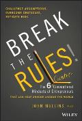 Break the Rules The Six Counter Conventional Mindsets of Entrepreneurs That Can Help Anyone Change the World