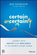 Certain Uncertainty Leading with Agility & Resilience in an Unpredictable World