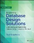 Beginning Database Design Solutions Understanding & Implementing Database Design Concepts for the Cloud & Beyond