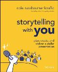 Storytelling with You Plan Create & Deliver a Stellar Presentation