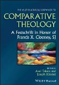 The Wiley Blackwell Companion to Comparative Theology: A Festschrift in Honor of Francis X. Clooney, Sj