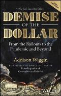 Demise of the Dollar From the Bailouts to the Pandemic & Beyond
