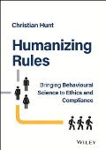 Humanizing Rules Bringing Behavioural Science to Ethics & Compliance