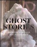 Ghost Stories: Architecture and the Intangible