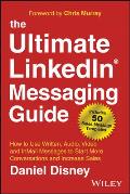 The Ultimate Linkedin Messaging Guide: How to Use Written, Audio, Video and Inmail Messages to Start More Conversations and Increase Sales
