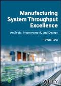 Manufacturing System Throughput Excellence: Analysis, Improvement, and Design