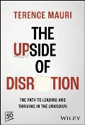 The Upside of Disruption: The Path to Leading and Thriving in the Unknown