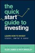 The Quick-Start Guide to Investing: Learn How to Invest Simpler, Smarter and Sooner