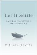 Let It Settle: Daily Habits to Move You from Chaos to Calm