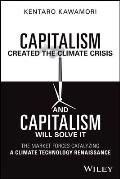 Capitalism Created the Climate Crisis and Capitalism Will Solve It: The Market Forces Catalyzing a Climate Technology Renaissance
