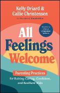All Feelings Welcome: Parenting Practices for Raising Caring, Confident, and Resilient Kids