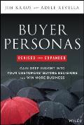 Buyer Personas Revised and Expanded: Gain Deep Insight Into Your Customers' Buying Decisions and Win More Business