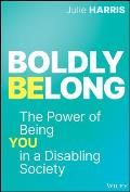 Boldly Belong: The Power of Being You in a Disabling Society