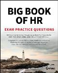 Big Book of HR Exam Practice Questions: 1000 Questions to Test Your Knowledge and Help You Prepare for the Phr, Phri, Sphr, Sphri and Shrm Cp/Scp Cert