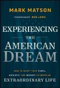 Experiencing the American Dream: How to Invest Your Time, Energy, and Money to Create an Extraordinary Life