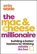 The Mac & Cheese Millionaire: Building a Better Business by Thinking Outside the Box