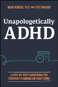 Unapologetically ADHD: A Step-By-Step Framework for Everyday Planning on Your Terms