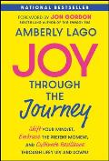 Joy Through the Journey: Shift Your Mindset, Embrace the Present Moment, and Cultivate Resilience Through Life's Ups and Downs
