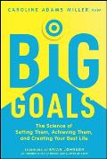 Big Goals: The Science of Setting Them, Achieving Them, and Creating Your Best Life