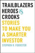 Trailblazers, Heroes, and Crooks: Stories to Make You a Smarter Investor