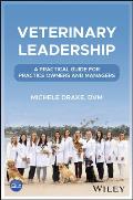 Veterinary Leadership: A Practical Guide for Practice Owners and Managers