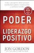 El Poder del Liderazgo Positivo: C?mo Y Porqu? Los L?deres Positivos Puedentransformar Equipos Y Organizaciones Y Cambiar El Mundo