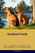 Boerboel Guide Boerboel Guide Includes: Boerboel Training, Diet, Socializing, Care, Grooming, and More
