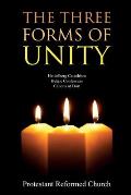 The Three Forms of Unity: Heidelberg Catechism, Belgic Confession, Canons of Dort