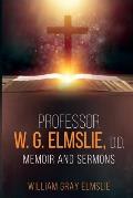 Professor W. G. Elmslie, D.D.: Memoir and Sermons